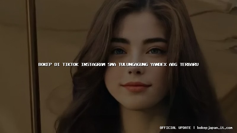 bokep di tiktok instagram sma tulungagung yandex abg terbaru