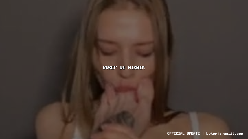 bokep di wikwik bokep di wikwik