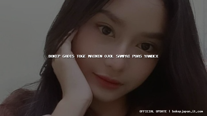 bokep gadis toge mainin ojol sampai puas yandex bokep gadis toge mainin ojol sampai puas yandex
