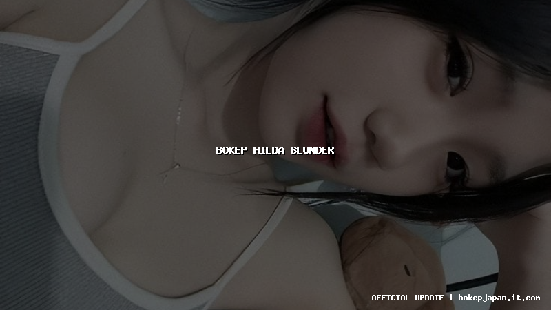 bokep hilda blunder