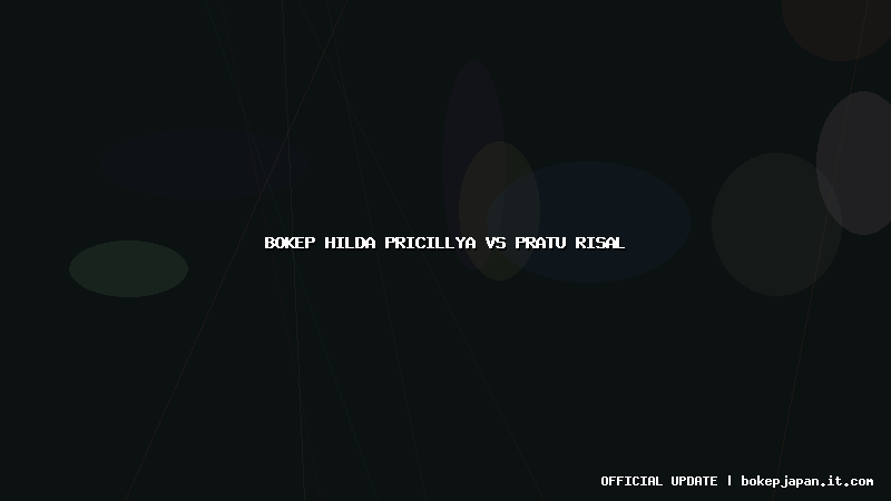 bokep hilda pricillya vs pratu risal bokep hilda pricillya vs pratu risal