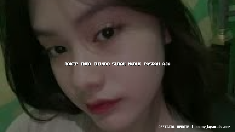 bokep indo chindo sudah mabuk pasrah aja bokep indo chindo sudah mabuk pasrah aja