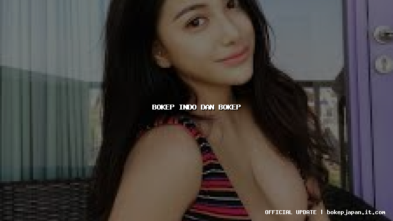 bokep indo dan bokep bokep indo dan bokep