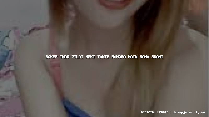 bokep indo jilat meki tante ramora main sama suami bokep indo jilat meki tante ramora main sama suami