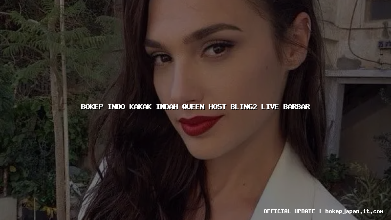bokep indo kakak indah queen host bling2 live barbar