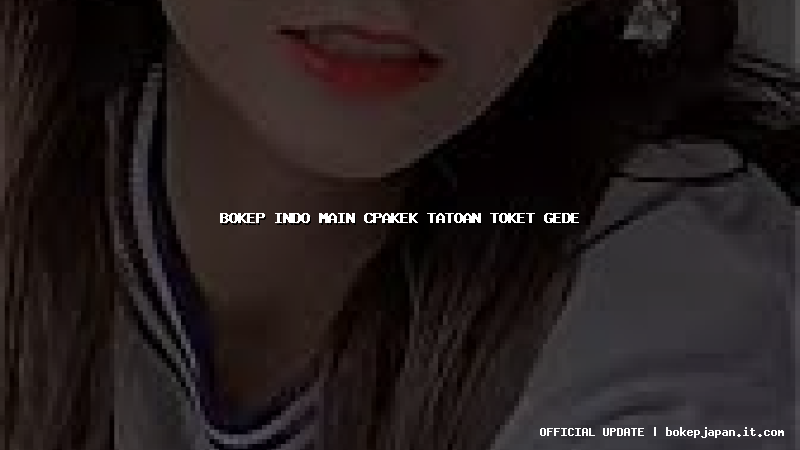 bokep indo main cpakek tatoan toket gede bokep indo main cpakek tatoan toket gede