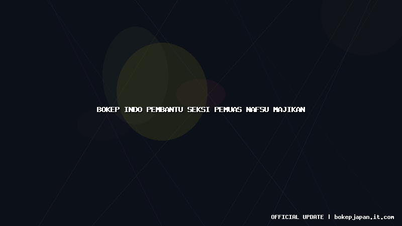 bokep indo pembantu seksi pemuas nafsu majikan