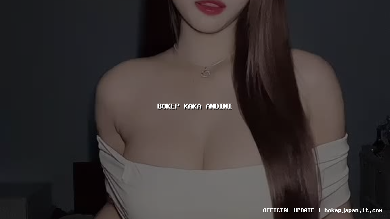 bokep kaka andini