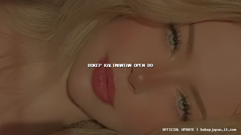 bokep kalimantan open bo