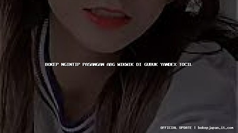 bokep ngintip pasangan abg wikwik di gubuk yandex tocil