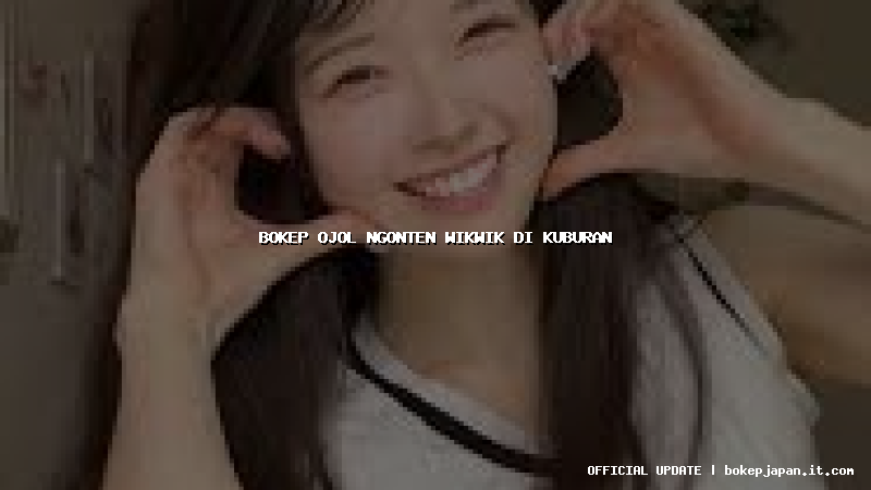 bokep ojol ngonten wikwik di kuburan