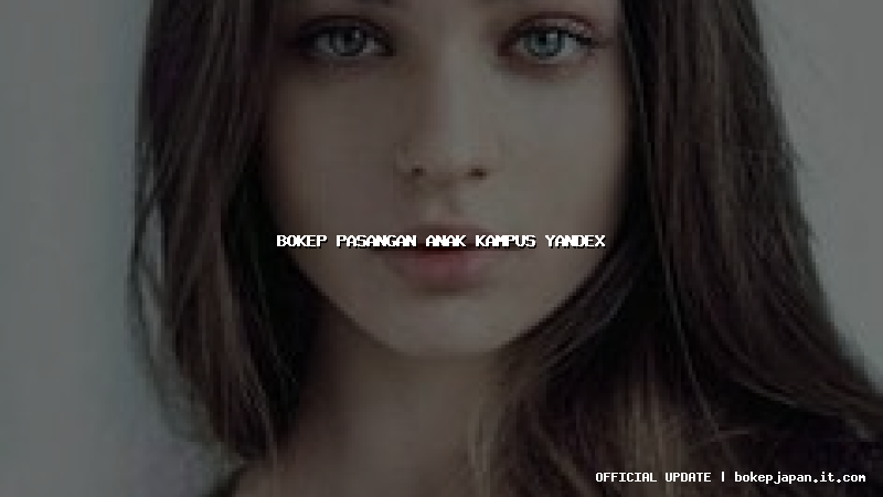 bokep pasangan anak kampus yandex