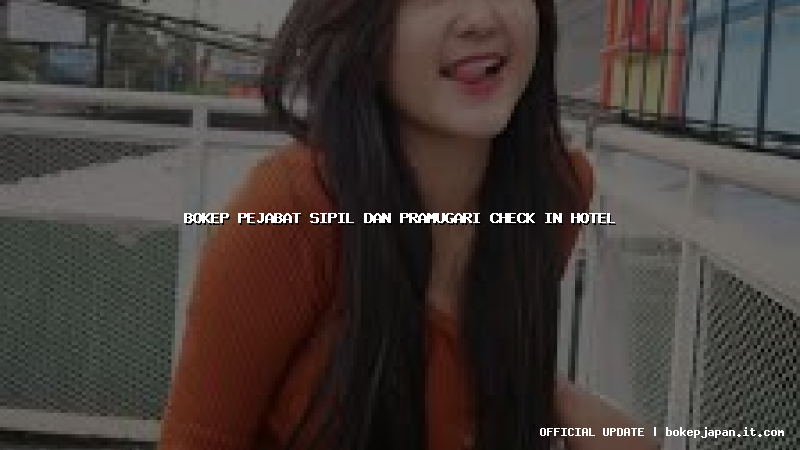 bokep pejabat sipil dan pramugari check in hotel bokep pejabat sipil dan pramugari check in hotel