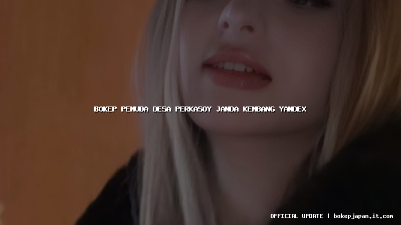 bokep pemuda desa perkasoy janda kembang yandex