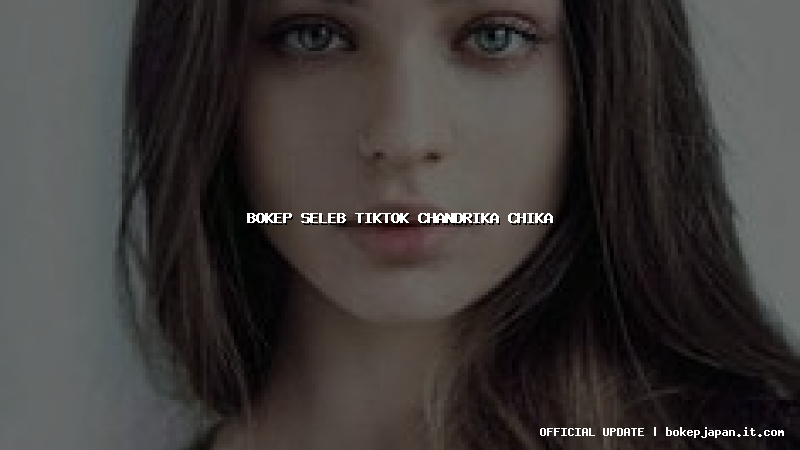 bokep seleb tiktok chandrika chika bokep seleb tiktok chandrika chika