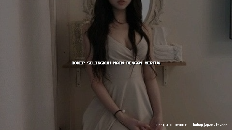 bokep selingkuh main dengan mertua