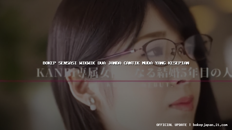 bokep sensasi wikwik dua janda cantik muda yang kesepian