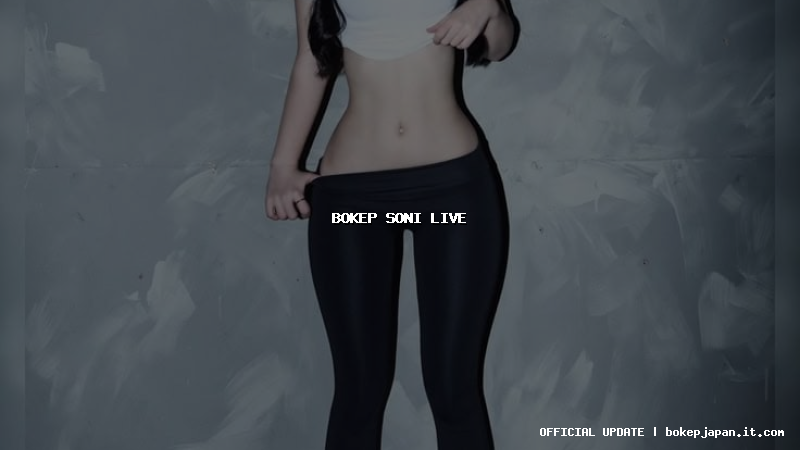 bokep soni live bokep soni live