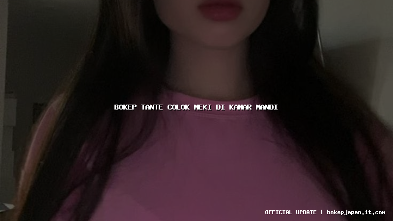 bokep tante colok meki di kamar mandi bokep tante colok meki di kamar mandi