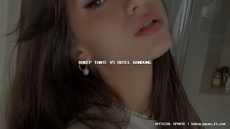 bokep tante vs hotel bandung