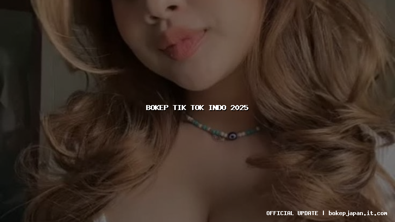 bokep tik tok indo 2025 bokep tik tok indo 2025