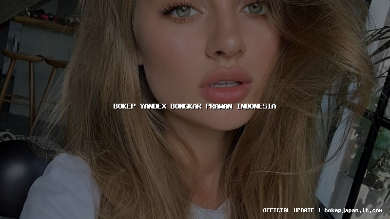 bokep yandex bongkar prawan indonesia