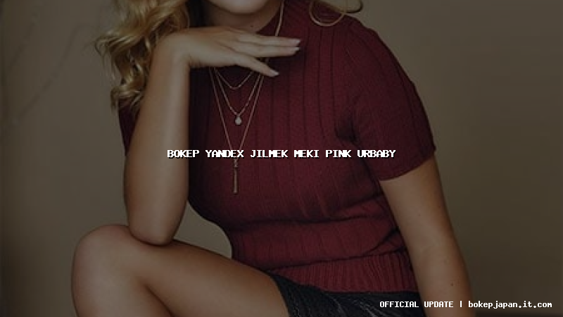 bokep yandex jilmek meki pink urbaby