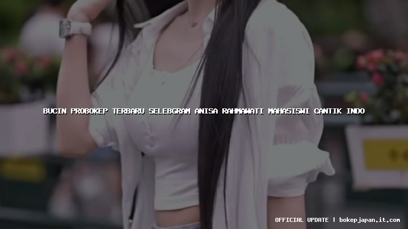 bucin probokep terbaru selebgram anisa rahmawati mahasiswi cantik indo