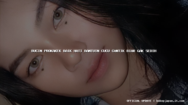 bucin prokakek baik hati bantuin cucu cantik biar gak sedih bucin prokakek baik hati bantuin cucu cantik biar gak sedih