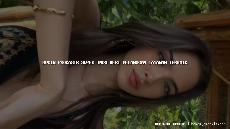 bucin prokasir super indo beri pelanggan layanan terbaik bucin prokasir super indo beri pelanggan layanan terbaik