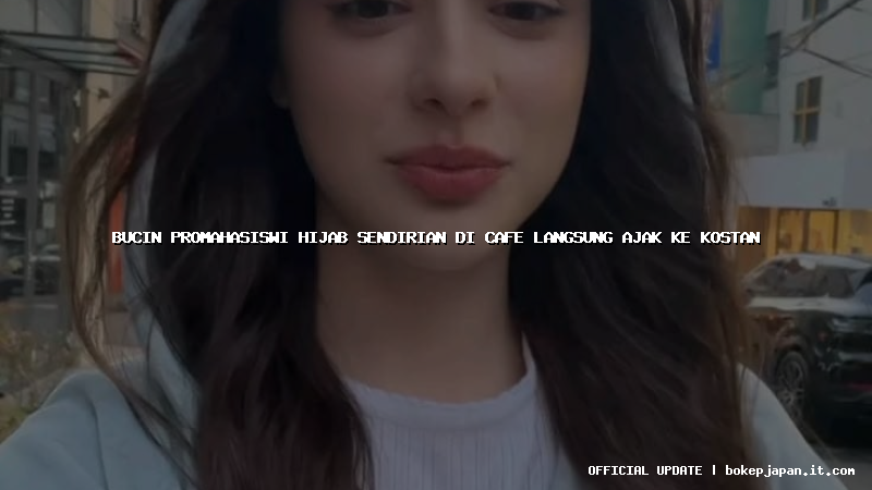 bucin promahasiswi hijab sendirian di cafe langsung ajak ke kostan