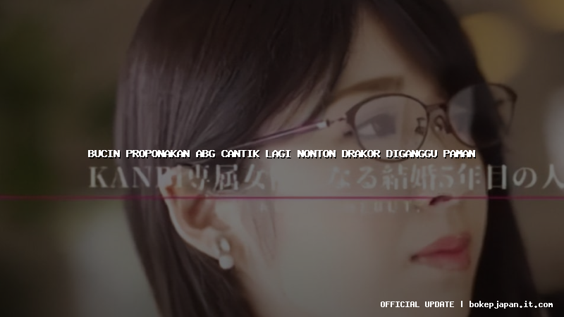 bucin proponakan abg cantik lagi nonton drakor diganggu paman bucin proponakan abg cantik lagi nonton drakor diganggu paman