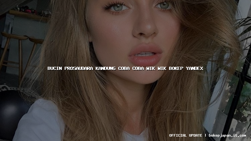 bucin prosaudara kandung coba coba wik wik bokep yandex bucin prosaudara kandung coba coba wik wik bokep yandex