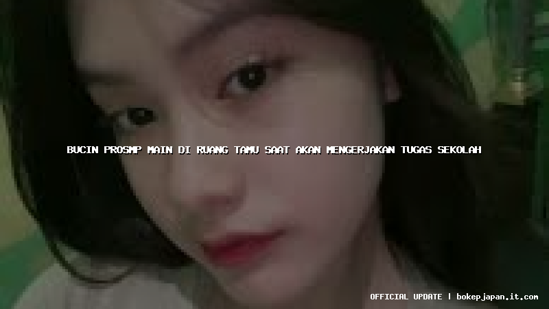 bucin prosmp main di ruang tamu saat akan mengerjakan tugas sekolah bucin prosmp main di ruang tamu saat akan mengerjakan tugas sekolah