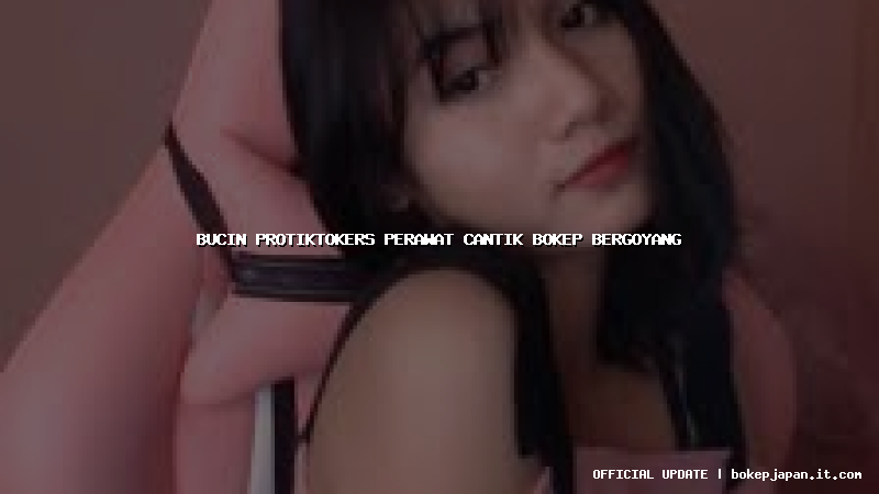 bucin protiktokers perawat cantik bokep bergoyang