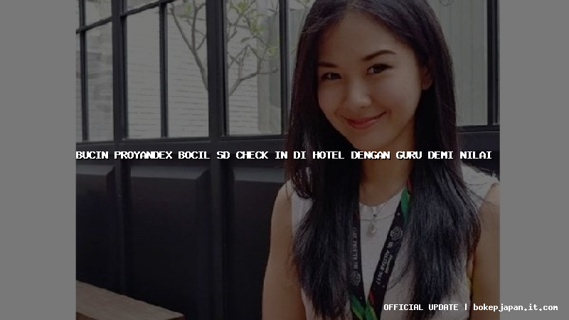 bucin proyandex bocil sd check in di hotel dengan guru demi nilai