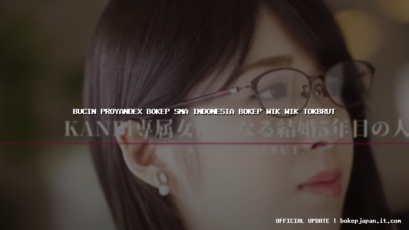 bucin proyandex bokep sma indonesia bokep wik wik tokbrut