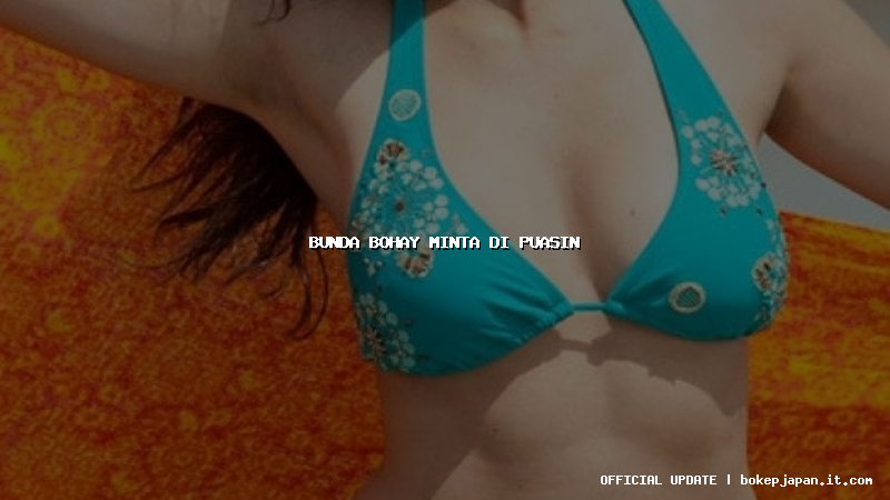 bunda bohay minta di puasin bunda bohay minta di puasin