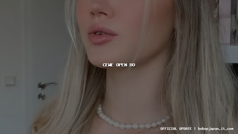 cewe open bo cewe open bo