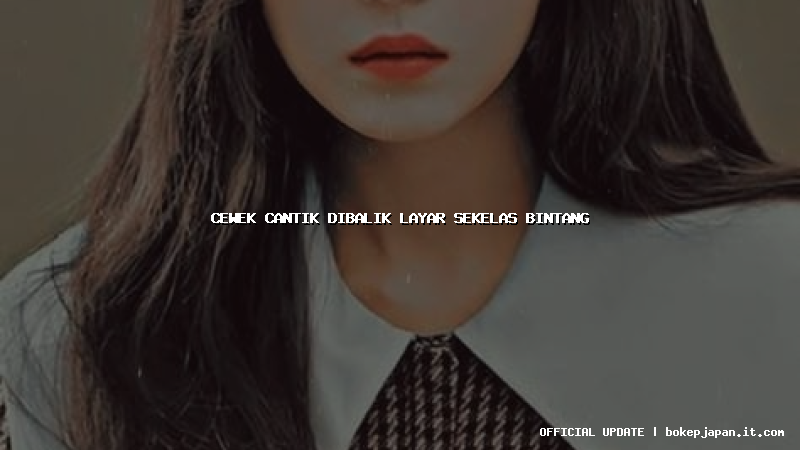 cewek cantik dibalik layar sekelas bintang