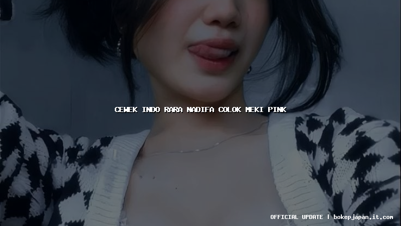 cewek indo rara nadifa colok meki pink