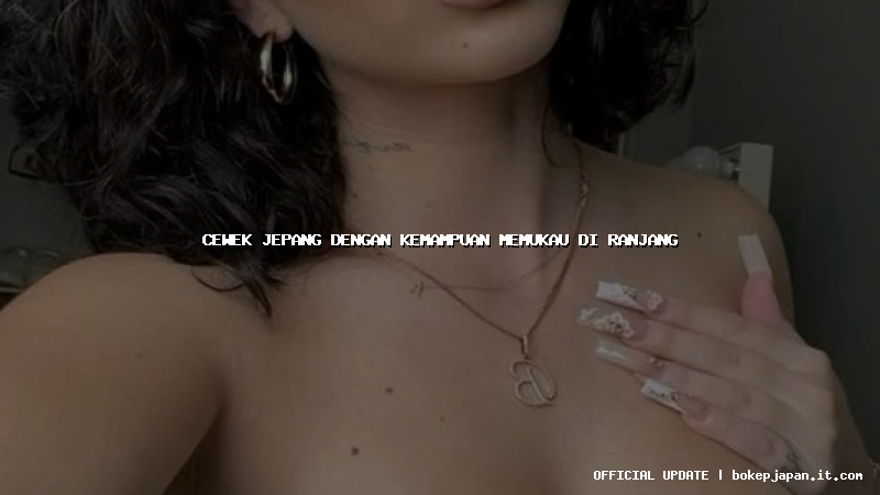 cewek jepang dengan kemampuan memukau di ranjang