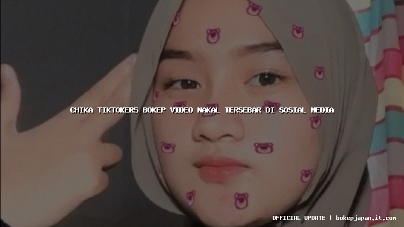 chika tiktokers bokep video nakal tersebar di sosial media