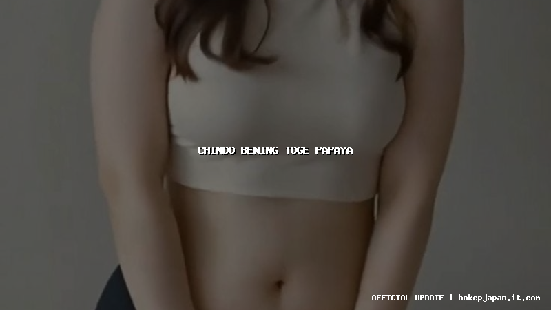 chindo bening toge papaya