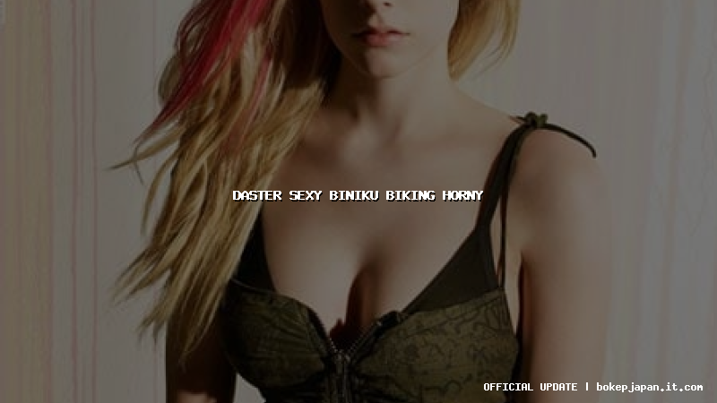 daster sexy biniku biking horny