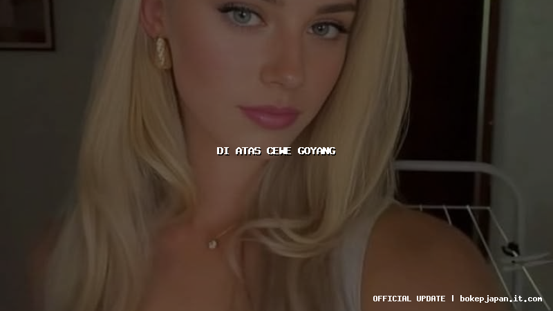 di atas cewe goyang di atas cewe goyang