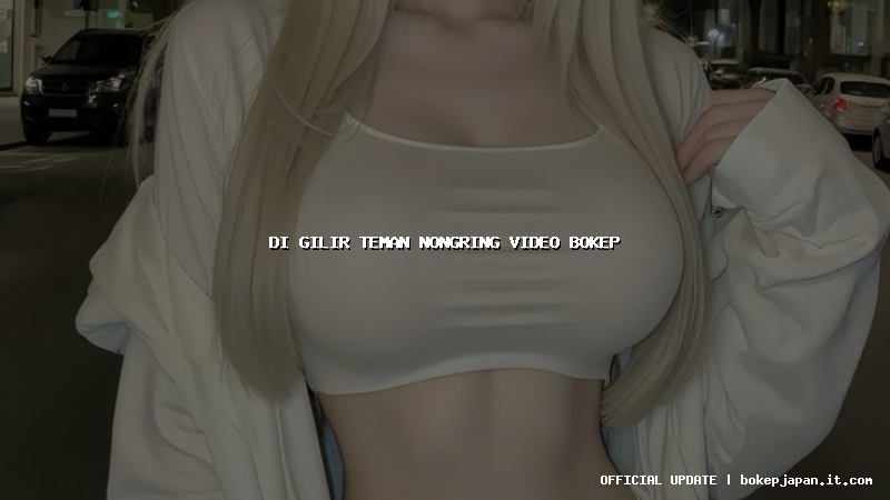 di gilir teman nongring video bokep