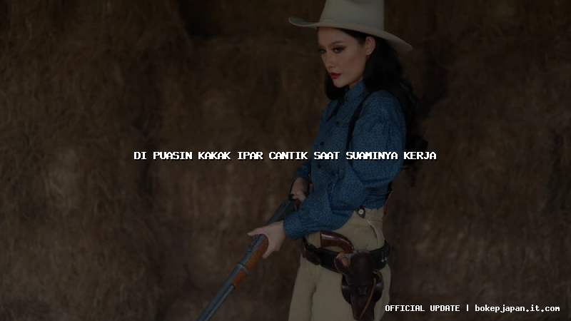 di puasin kakak ipar cantik saat suaminya kerja di puasin kakak ipar cantik saat suaminya kerja