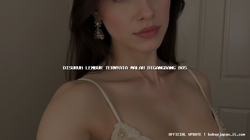 disuruh lembur ternyata malah digangbang bos