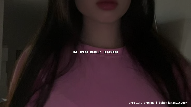 dj indo bokep terbaru dj indo bokep terbaru